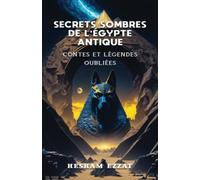 Secrets Sombres de l'Égypte Antique: Contes et Légendes Oubliés (Version française)