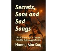 Secrets, Sons and Sad Songs: Book Three of the Double Trouble Rides Again Series
