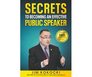 SECRETS TO BECOMING AN EFFECTIVE PUBLIC SPEAKER: A Common Sense Guide to Effective Public Speaking