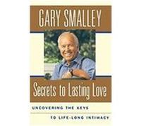 Secrets to Lasting Love: Uncovering the Keys to Lifelong Intimacy Smalley, Gary (Auteur)