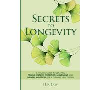 Secrets to Longevity: A holistic Guide Integrating Family History, Nutrition, Movement, and Mental Wellness For a Thriving Health Span