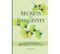 Secrets to Longevity: A holistic Guide Integrating Family History, Nutrition, Movement, and Mental Wellness For a Thriving Health Span