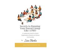 Secrets to Running Your Parent Group Like A Pro: What Every Parent Leader Needs to Know to Build a Strong, Sustainable Team