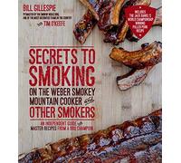 Secrets to Smoking on the Weber Smokey Mountain Cooker and Other Smokers by Bill Gillespie Bill Gillespie (Auteur)