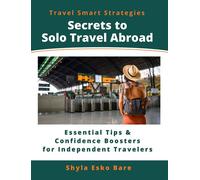 Secrets to Solo Travel Abroad Essential Tips & Confidence Boosters for Independent Travelers - Shyla Esko Bare - Travel Smart Strategies - ebook (ePub) - Livre