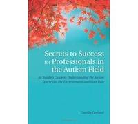 Secrets to Success for Professionals in the Autism Field: An Insider's Guide to Understanding the Autism Spectrum, the Environment and Your Role - [Version Originale] Inconnu (Auteur)