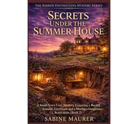 Secrets Under the Summer House: A Small-Town Cozy Mystery Featuring a Buried Scandal, Missing Records, and a Dangerous Renovation (Book 2)