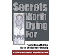 Secrets Worth Dying For: Timothy James McVeigh and the Oklahoma City Bombing