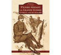 Ecrire pendant la Grande Guerre (S')