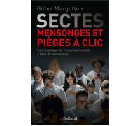 Sectes, mensonges et pièges à clic La mécanique de l'emprise mentale à l'ère numérique - Gilles Margotton - Balland - broché - Essai