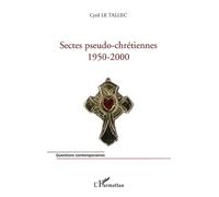 Sectes pseudo-chrétiennes 1950-2000 - Cyril Le Tallec - L'harmattan - broché - Essai