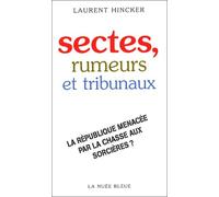 Sectes, Rumeurs Et Tribunaux - La République Menacée Par La Chasse Aux Sorcières ?