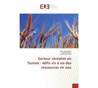 Secteur céréalier en Tunisie : défis vis à vis des ressources en eau Défis vis à vis des ressources en eau - Amel Mguidiche - Universitaires Europeennes - broché - Etude