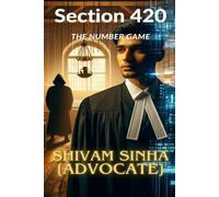 SECTION 420:THE NUMBER GAME: A Legal Thriller of Cybercrime, Crypto Scams, and Courtroom War in India