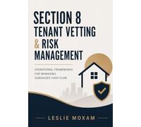 Section 8 Tenant Vetting & Risk Management: Operational Frameworks for Managing Subsidized Cash Flow