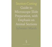 Section-Cutting: Guide to Microscope Slide Preparation, with Emphasis on Animal Sections