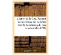 Section De La Cité. Rapport Des Commissaires Nommés Pour La Distribution Du Prix De Valeur (Éd.1794)