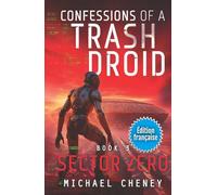 Sector Zero (Édition française): Tome 3 Confessions of a Trash Droid - a sci fi adventure thriller for adults who love robot fiction (Édition française)