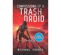 Sector Zero (Édition française): Tome 3 (Confessions of a Trash Droid - a sci fi adventure thriller for adults who love robot fiction) (Édition française)
