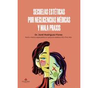 SECUELAS ESTÉTICAS POR NEGLIGENCIAS MÉDICAS Y MALA PRAXIS