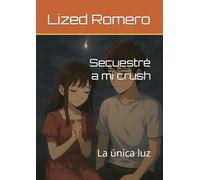 Secuestré a mi crush: La única luz