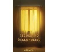 Secuestro Desconocido: Un Relato Corto de Ficción