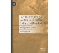 Secular and Religious Politics in Pakistan, India, and Bangladesh: A Comparative Analysis