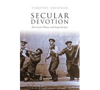 Secular Devotion : Afro-latin Music and Imperial Jazz