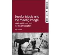 Secular Magic and the Moving Image by Sexton & Dr. Max University of Surrey & UK Unknown (Auteur)