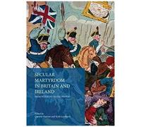 Secular Martyrdom In Britain And Ireland