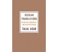 Secular Translations: Nation-State, Modern Self, and Calculative Reason