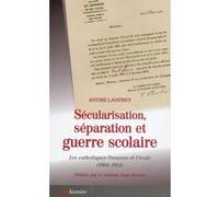 Sécularisation, séparation et guerre scolaire André Lanfrey (Auteur)