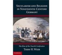 Secularism And Religion In Nineteenth-Century Germany: The Rise Of The Fourth Confession (Hardcover) Todd H Queen,s University Belfast Weir, (Auteur)