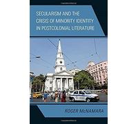 Secularism and the Crisis of Minority Identity in Postcolonial Literature by Roger McNamara Roger McNamara (Auteur)
