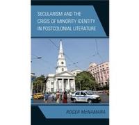 Secularism and the Crisis of Minority Identity in Postcolonial Literature by Roger McNamara Roger McNamara (Auteur)