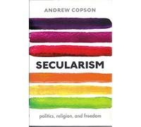 Secularism: Politics, Religion, and Freedom