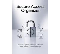 Secure Access Organizer: Password Log Book with Crypto, Software & Email Settings - Discreet & Efficient - 6x9 Inches - Matte Finish - 110 pages