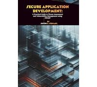 Secure Application Development: A Practical Guide to Threat Assessment and Vulnerability Management using OWASP