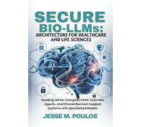 SECURE BIO-LLMs: ARCHITECTURE FOR HEALTHCARE AND LIFE SCIENCES: Building HIPAA-Compliant RAG, Scientific Agents, and Clinical Decision Support Systems with Specialized Models