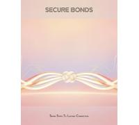 Secure Bonds: Seven Steps To Lasting Connection