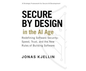 Secure by Design in the AI Age: Redefining Software Security: Speed, Trust, and the New Rules of Building Software
