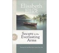 Secure in the Everlasting Arms Trusting the God Who Never Leaves Your Side by Elisabeth Elliot Elisabeth Elliot (Auteur)