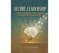 Secure Leadership: A 30-Day Workbook to Start Leading Yourself Before Leading Others