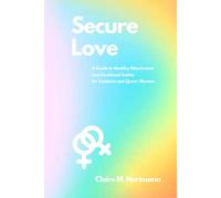 Secure Love: A Guide to Healthy Attachment and Emotional Safety for Lesbians and Queer Women