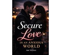 Secure Love in an Anxious World: stop the hurt and rejection