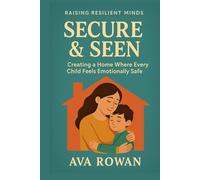 Secure & Seen: Creating a Home Where Every Child Feels Emotionally Safe
