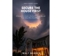 Secure the House First: A Homeowner's System-by-System Guide to Shutting Off Water, Gas, and Power Safely, Stopping Disaster Damage From Getting Worse, and Protecting Your Insurance Claim