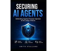 SECURING AI AGENTS Defending Against Prompt Injection & the Lethal Trifecta: Defending Against Prompt Injection & the Lethal Trifecta