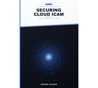 Securing Cloud ICAM: Identity, Credential, and Access Management - The Future of Cloud Security. Are You In or Out?
