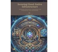 Securing Cloud-Native Infrastructure: Advanced DevSecOps Strategies for Kubernetes and Containers